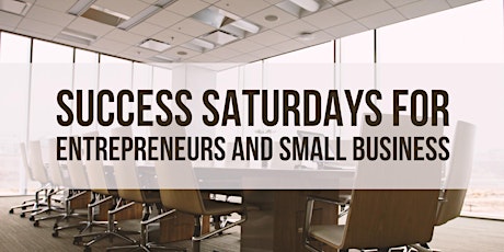 Success Saturdays for Entrepreneurs & Small Business Owners primary image
