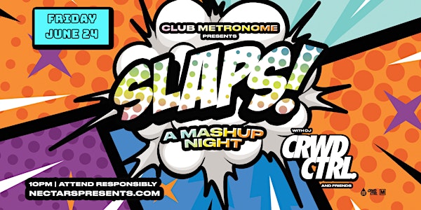 Fri. June 24th @ Club Metronome! SLAPS: A Mashup Night w. CRWD CTRL!