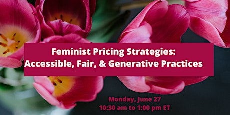 Feminist Pricing Strategies: Accessible, Fair, & Generative Practices tickets