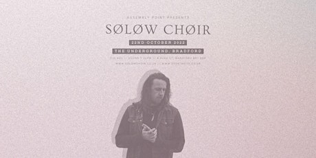 SOLOW CHOIR / ECHOVIOLET / JOHNNY STOTT - THE UNDERGROUND (BRADFORD) 14+ tickets