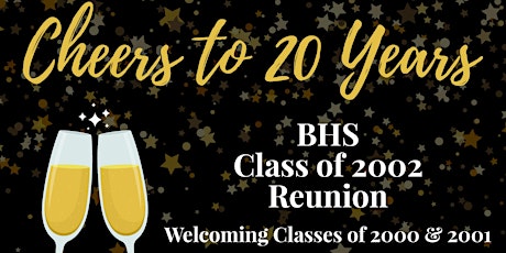Cheers to 20 Years: The BHS Class of  2002 20 Year Reunion with 2000 & 2001 tickets