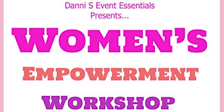 Danni S Event Essentials Presents…Women’s Empowerment Workshop tickets