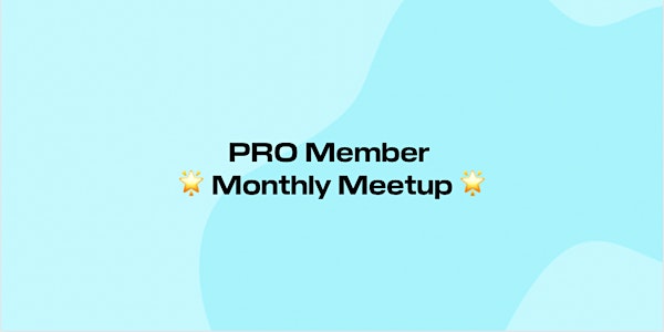 PRO Member Monthly Meetup