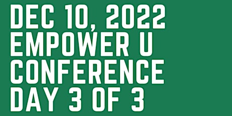 Day 3 of 3 December 8-10, 2022 Empower U Conference tickets