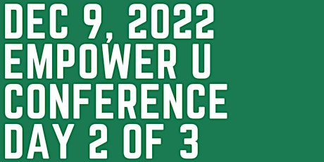 Day 2 of 3 December 8-10, 2022 Empower U Conference tickets
