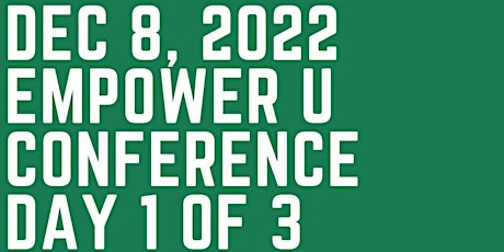 Day 1 of 3 December  8-10, 2022 Empower U Conference tickets