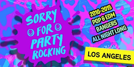 Sorry For Party Rocking  [2010-2015 POP & EDM BANGERS ALL NIGHT LONG] tickets