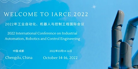 Industrial Automation, Robotics and Control Engineering (IARCE 2022) tickets