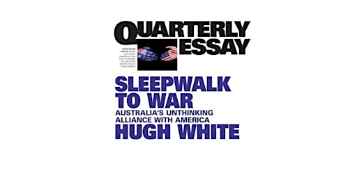 Sleepwalk to war: the Australia-US alliance in Asia
