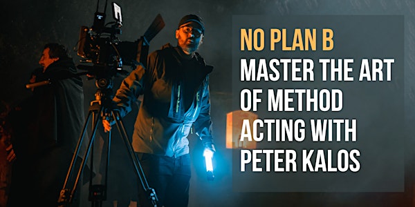 No Plan B - Master the Art of Method Acting with Peter Kalos