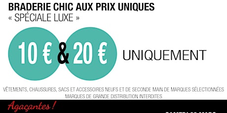 Image principale de LA BRADERIE CHIC AUX PRIX UNIQUES "spéciale Luxe" tout à 10 et 20€ 