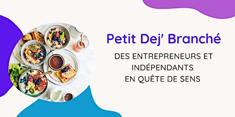 Petit dej Branché des Entrepreneurs / Indépendants  en quête de sens tickets