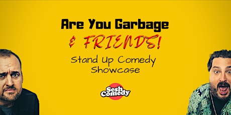 Are You Garbage and Friends! - Live Stand Up Comedy
