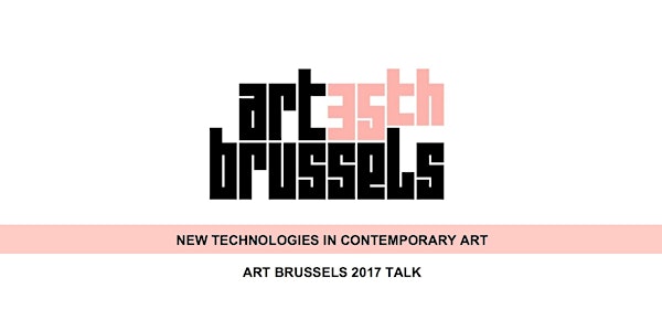 New Technologies in Contemporary Art - Art Brussels Talks 2017