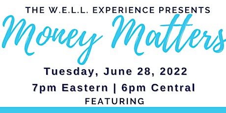 June 28,  2022 - The W.E.L.L. Experience Presents -  "Money Matters" primary image