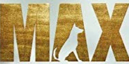 MAX - Best Friend. Hero. Marine - 7pm  Show