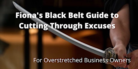 The Black Belt Guide to Cutting Through Excuses - For Business Owners tickets