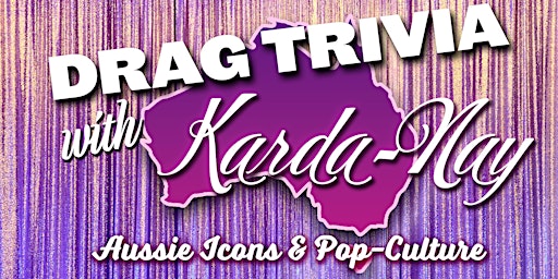 Drag Trivia With Karda-Nay - Aussie Icons & Pop Culture