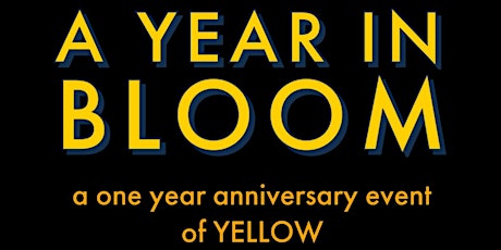 A Year in BLOOM: One year anniversary event of YELLOW tickets