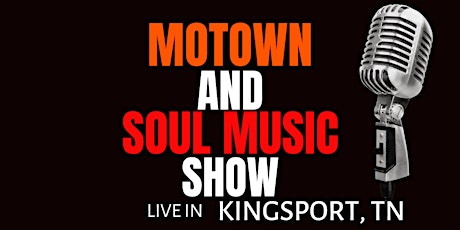 Motown and Soul Music Show - Kingsport TN tickets