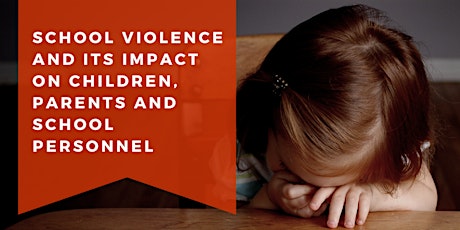 School Violence and Its Impact on Children, Parents and School Personnel
