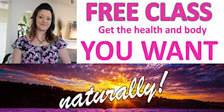 Get the health & body you want naturally! primary image