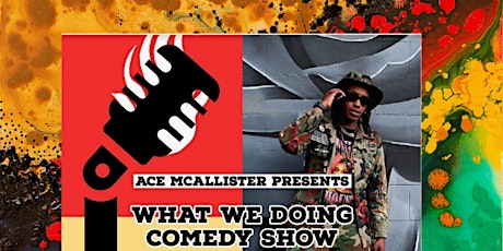 ACE MCALLISTER PRESENTS "WHAT WE DOING SHOW"!!! tickets