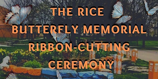 The Rice Butterfly Garden Memorial and Ribbon-Cutting Ceremony