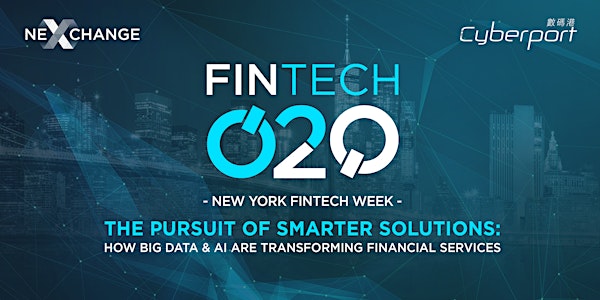 Fintech O2O: NY Fintech Week - The Pursuit of Smarter Solutions: How Big Data & AI are Transforming Financial Services
