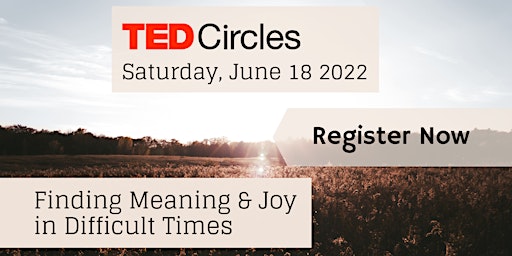 TED Circles June - Finding Meaning & Joy in Difficult Times primary image