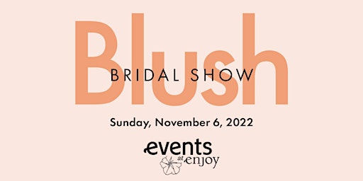Blush Bridal Show - Fall 2022