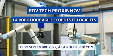 RDV Tech PROXINNOV  : La robotique agile - Cobots & Logiciels ! billets