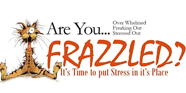 Frazzled - It's Time to put STRESS in it's place!