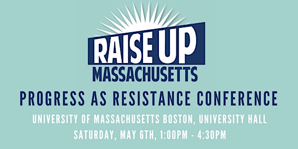 Raise Up Massachusetts: Progress as Resistance Conference