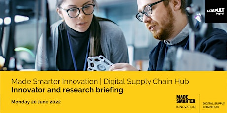 Made Smarter | Digital Supply Chain Hub - Innovator and research briefing primary image