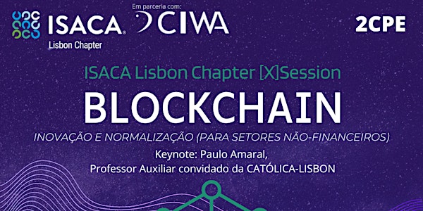 [X] Sessions powered by ISACA Lisbon Chapter - BLOCKCHAIN