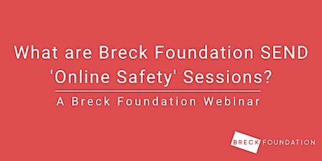 What are Breck Foundation SEND 'Online Safety' Sessions? tickets