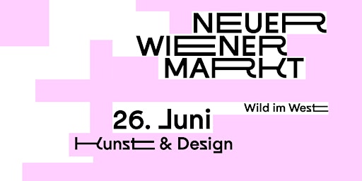 Kunst & Design / 26. JUNI / Neuer Wiener Markt