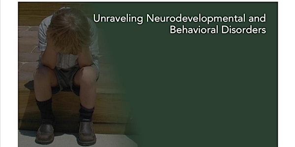 Unraveling Neurodevelopmental and Behavioural Disorders