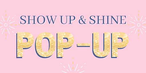 Show Up & Shine Pop-Up