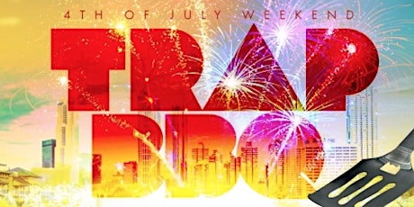 TRAP BBQ: ATL'S "4TH OF JULY"  COOKOUT tickets