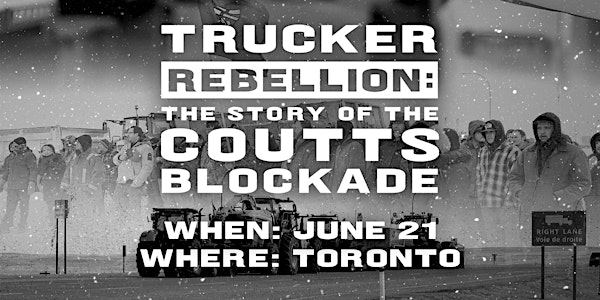 TORONTO SCREENING:  | Trucker Rebellion: The Story of the Coutts Blockade
