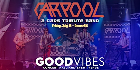 Carpool - Cars Tribute Band performing live at Good Vibes Concert Hall tickets