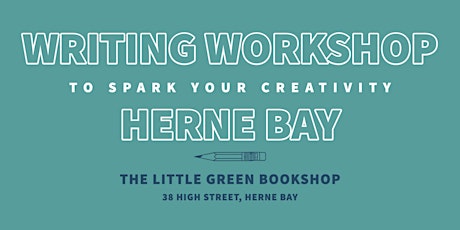 WRITING WORKSHOP TO SPARK CREATIVITY - LITTLE GREEN BOOKSHOP, HERNE BAY