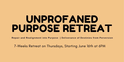 Unprofaned Purpose Retreat: Destiny Repair & Deliverance from Perversion