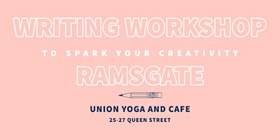 WRITING WORKSHOP TO SPARK YOUR CREATIVITY  - UNION YOGA & CAFE RAMSGATE