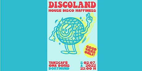 DISCOLAND: Good Vibes Only • SA 02.07. • House / Disco / Happiness Tickets