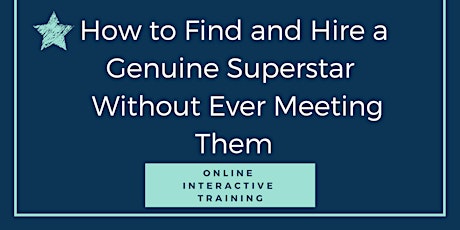 How to Find and Hire Your Next Superstar Without Ever Meeting Them! tickets