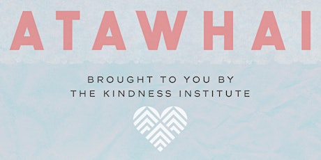 ATAWHAI brought to you by The Kindness Institute primary image
