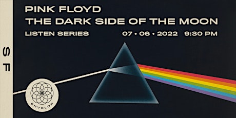 Pink Floyd - The Dark Side Of The Moon : LISTEN | Envelop SF (9:30pm) tickets